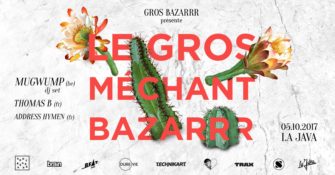 Le Gros Méchant Bazarrr : Mugwump DJ set/Thomas B/Address Hymen  2×2